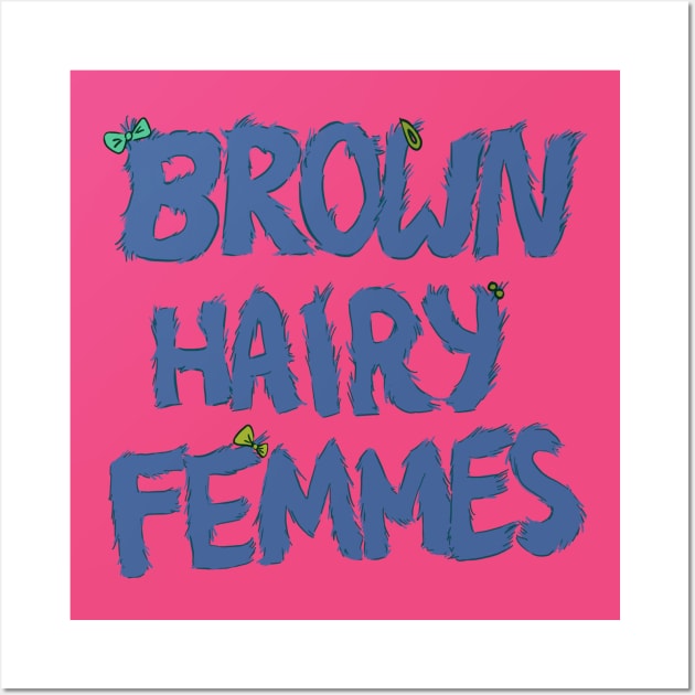 Brown Hairy Femmes Wall Art by Nerdybrownkid